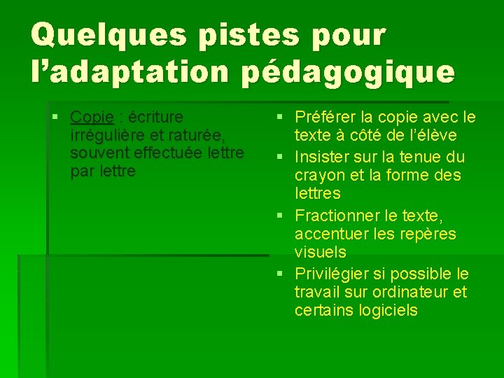 Quelques pistes pour l’adaptation pédagogique § Copie : écriture irrégulière et raturée, souvent effectuée