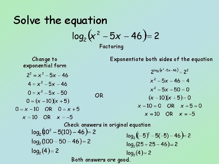 Solve the equation Factoring Change to exponential form Exponentiate both sides of the equation