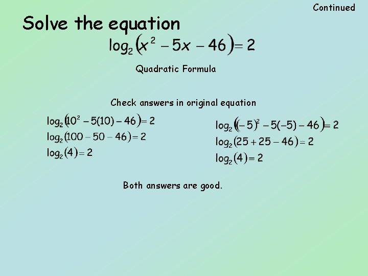 Solve the equation Quadratic Formula Check answers in original equation Both answers are good.