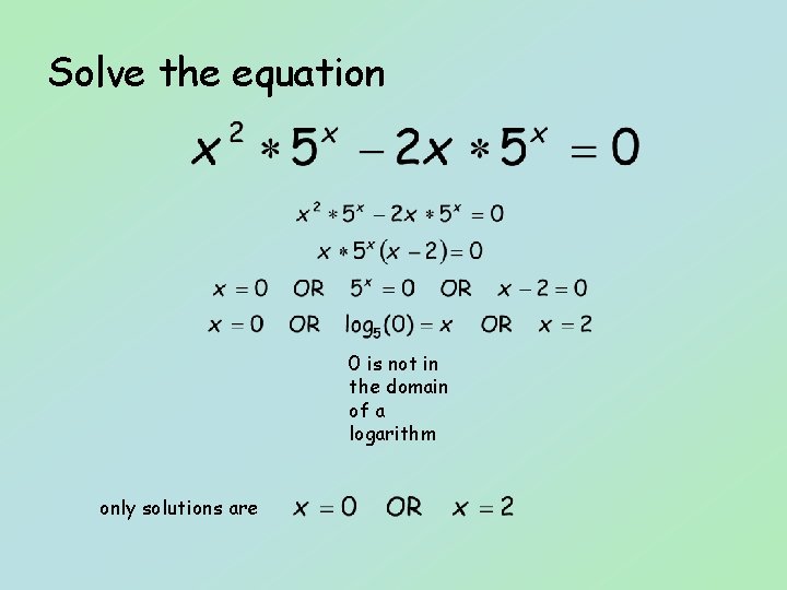 Solve the equation 0 is not in the domain of a logarithm only solutions