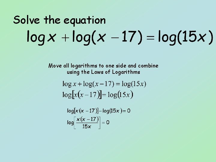 Solve the equation Move all logarithms to one side and combine using the Laws