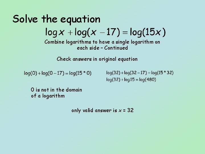 Solve the equation Combine logarithms to have a single logarithm on each side –