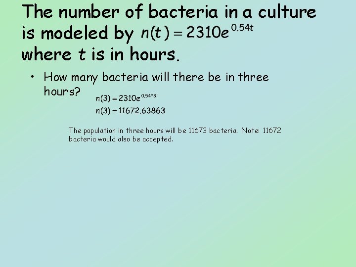 The number of bacteria in a culture is modeled by where t is in