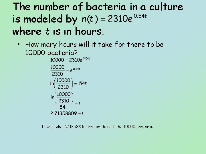 The number of bacteria in a culture is modeled by where t is in