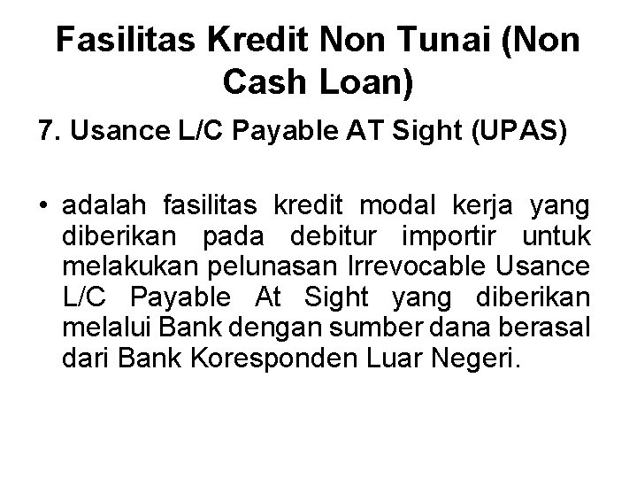 Fasilitas Kredit Non Tunai (Non Cash Loan) 7. Usance L/C Payable AT Sight (UPAS)