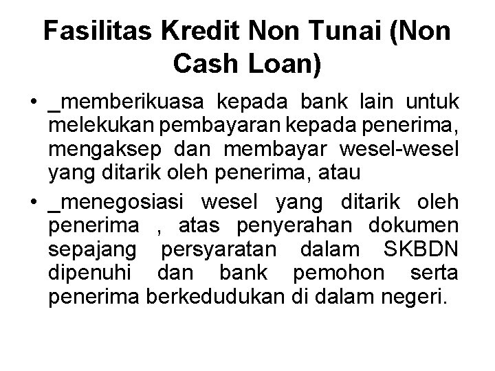 Fasilitas Kredit Non Tunai (Non Cash Loan) • _memberikuasa kepada bank lain untuk melekukan