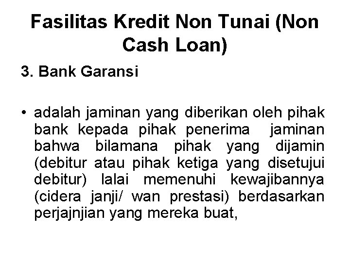Fasilitas Kredit Non Tunai (Non Cash Loan) 3. Bank Garansi • adalah jaminan yang