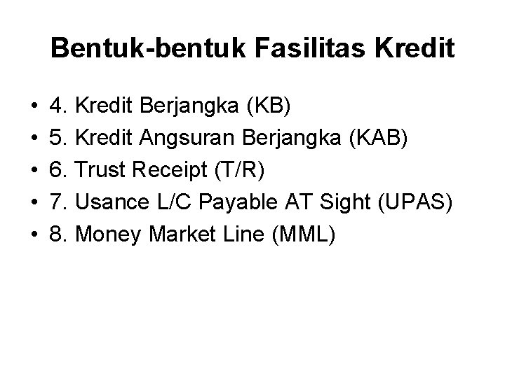 Bentuk-bentuk Fasilitas Kredit • • • 4. Kredit Berjangka (KB) 5. Kredit Angsuran Berjangka