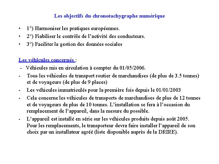 Les objectifs du chronotachygraphe numérique • • • 1°) Harmoniser les pratiques européennes. 2°)