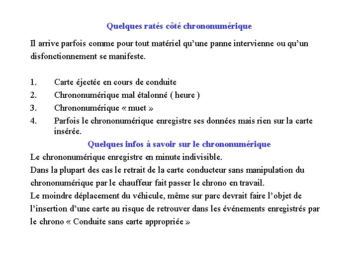 Quelques ratés côté chrononumérique Il arrive parfois comme pour tout matériel qu’une panne intervienne