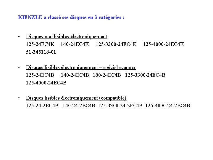 KIENZLE a classé ses disques en 3 catégories : • Disques non lisibles électroniquement