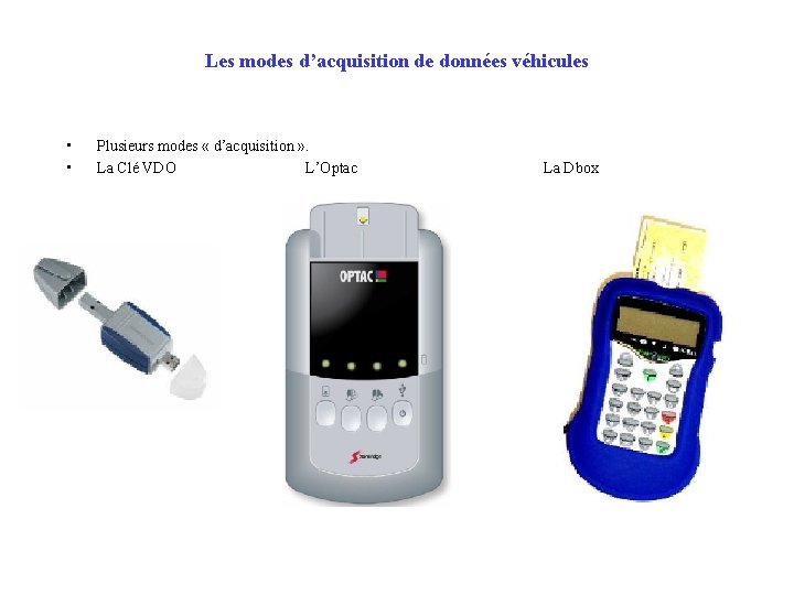 Les modes d’acquisition de données véhicules • • Plusieurs modes « d’acquisition » .