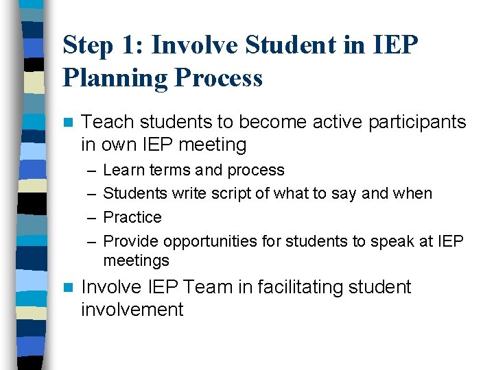 Step 1: Involve Student in IEP Planning Process n Teach students to become active