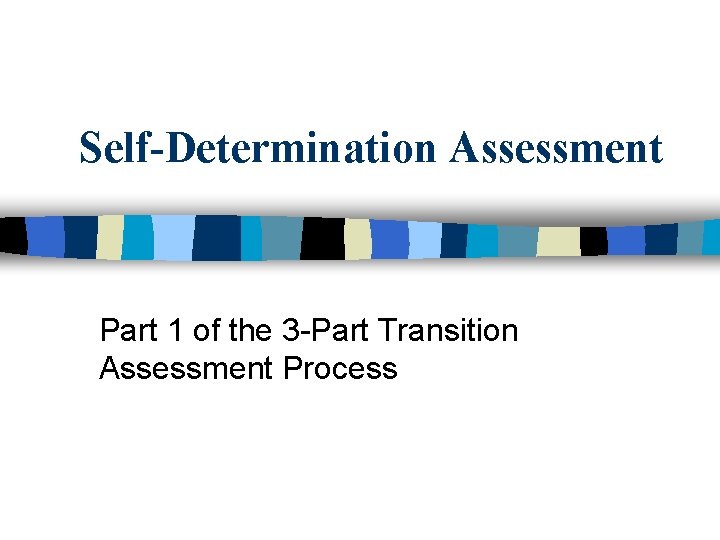 Self-Determination Assessment Part 1 of the 3 -Part Transition Assessment Process 