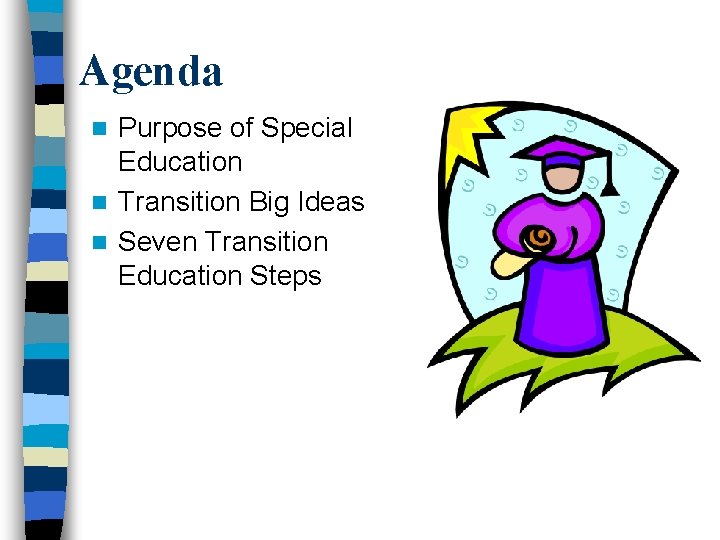 Agenda Purpose of Special Education n Transition Big Ideas n Seven Transition Education Steps