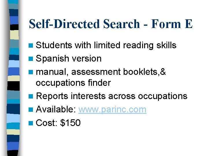 Self-Directed Search - Form E n Students with limited reading skills n Spanish version