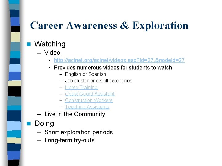 Career Awareness & Exploration n Watching – Video • http: //acinet. org/acinet/videos. asp? id=27,