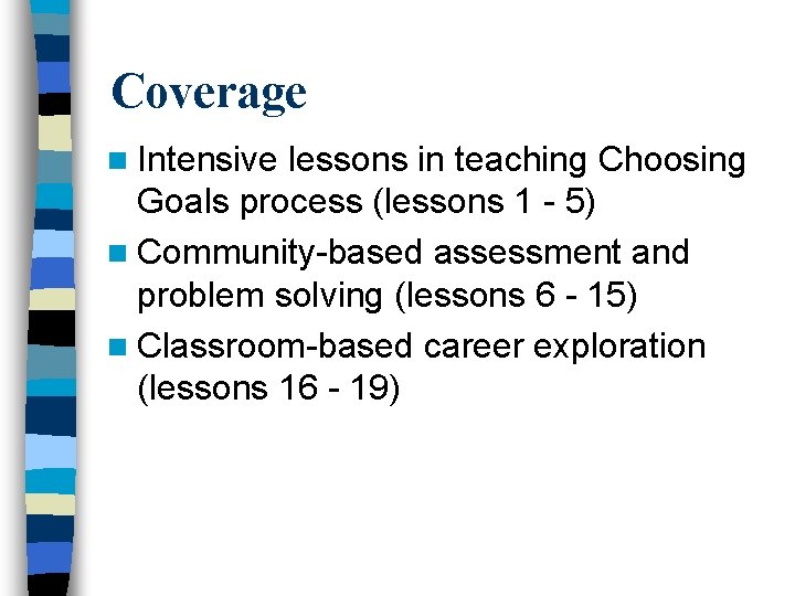 Coverage n Intensive lessons in teaching Choosing Goals process (lessons 1 - 5) n