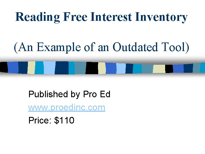 Reading Free Interest Inventory (An Example of an Outdated Tool) Published by Pro Ed