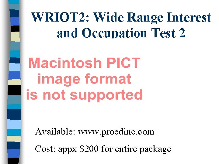 WRIOT 2: Wide Range Interest and Occupation Test 2 Available: www. proedinc. com Cost: