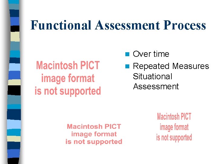 Functional Assessment Process Over time n Repeated Measures Situational Assessment n 