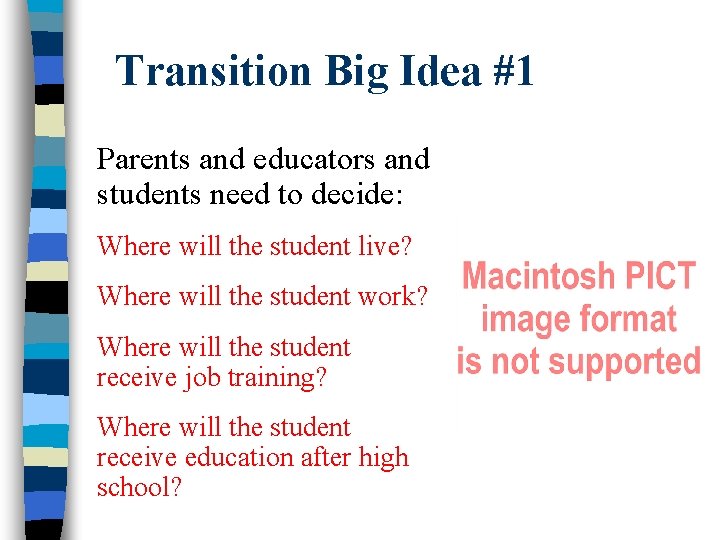 Transition Big Idea #1 Parents and educators and students need to decide: Where will