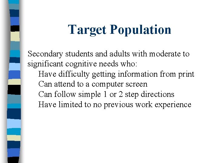 Target Population Secondary students and adults with moderate to significant cognitive needs who: Have