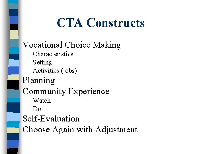 CTA Constructs Vocational Choice Making Characteristics Setting Activities (jobs) Planning Community Experience Watch Do