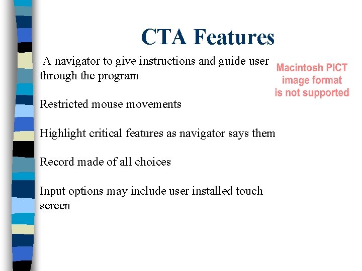 CTA Features A navigator to give instructions and guide user through the program Restricted