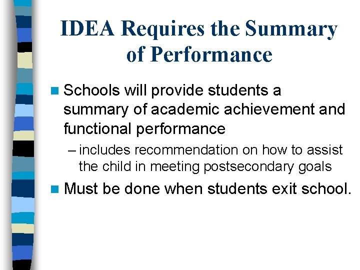 IDEA Requires the Summary of Performance n Schools will provide students a summary of