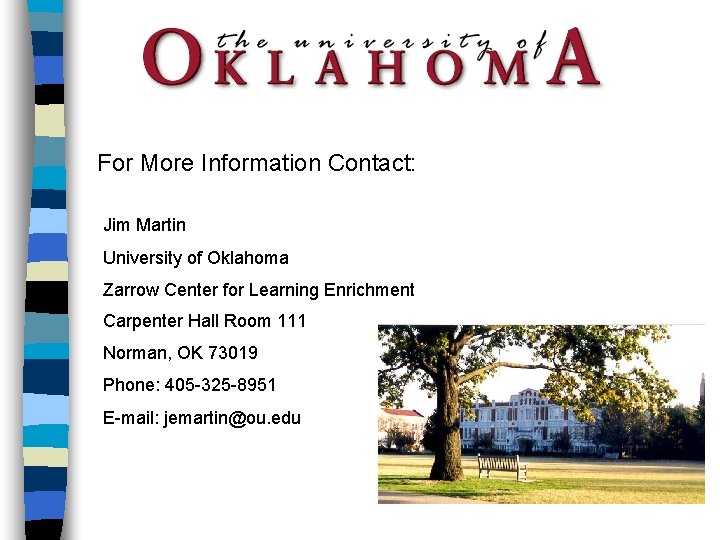 For More Information Contact: Jim Martin University of Oklahoma Zarrow Center for Learning Enrichment
