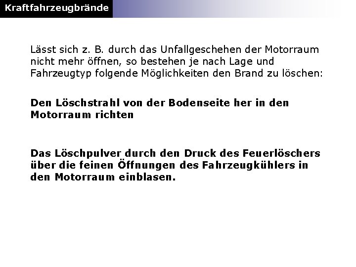 Kraftfahrzeugbrände Lässt sich z. B. durch das Unfallgeschehen der Motorraum nicht mehr öffnen, so