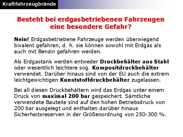 Kraftfahrzeugbrände Besteht bei erdgasbetriebenen Fahrzeugen eine besondere Gefahr? Nein! Erdgasbetriebene Fahrzeuge werden überwiegend bivalent