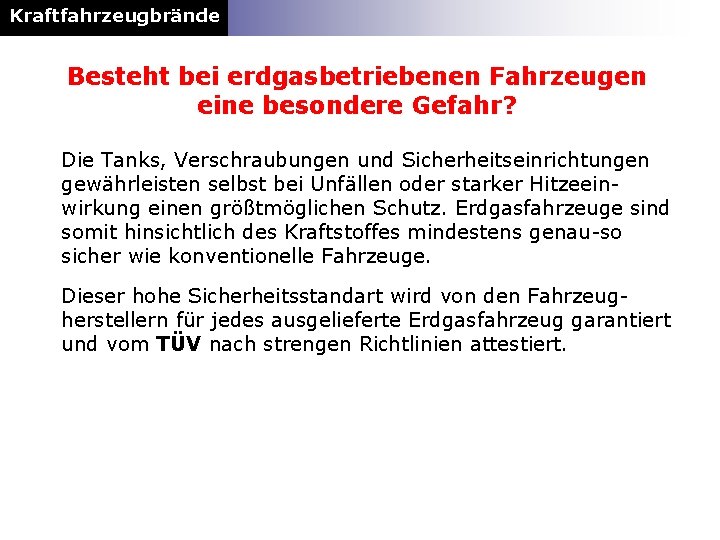 Kraftfahrzeugbrände Besteht bei erdgasbetriebenen Fahrzeugen eine besondere Gefahr? Die Tanks, Verschraubungen und Sicherheitseinrichtungen gewährleisten