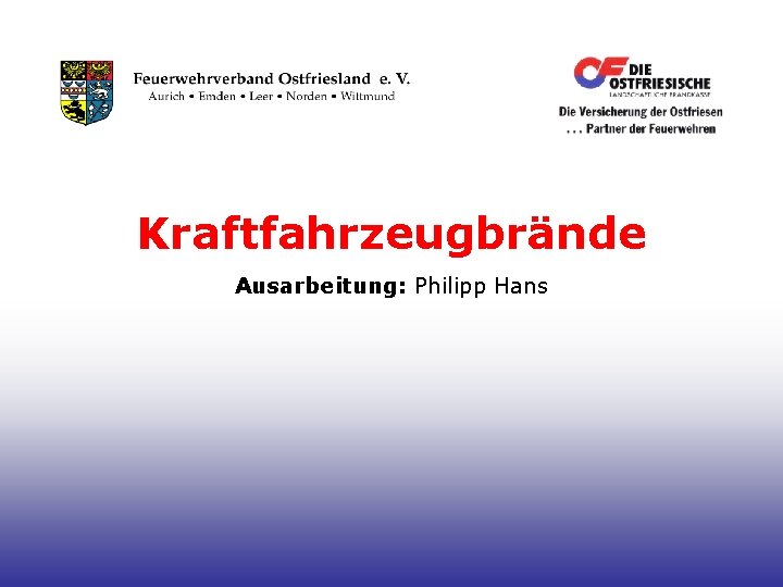 Kraftfahrzeugbrände Ausarbeitung: Philipp Hans 