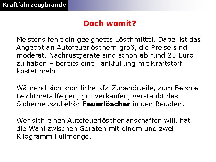 Kraftfahrzeugbrände Doch womit? Meistens fehlt ein geeignetes Löschmittel. Dabei ist das Angebot an Autofeuerlöschern