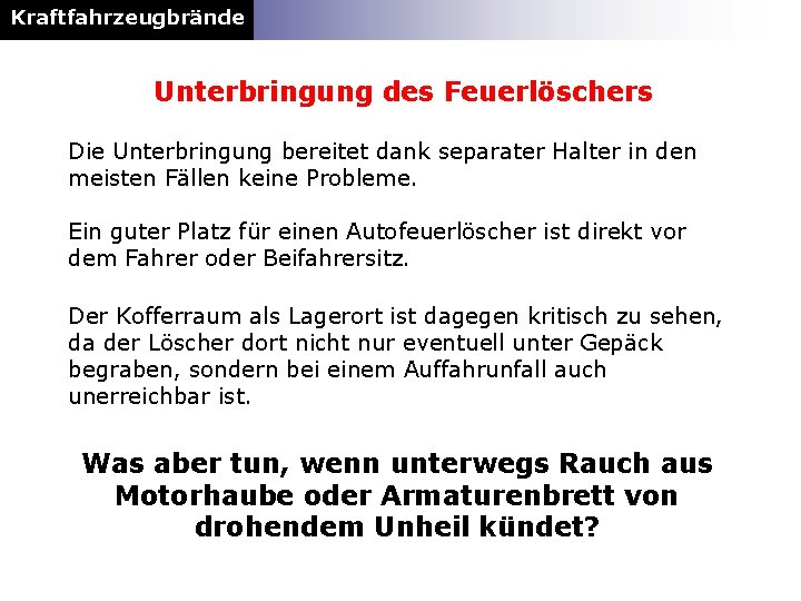 Kraftfahrzeugbrände Unterbringung des Feuerlöschers Die Unterbringung bereitet dank separater Halter in den meisten Fällen