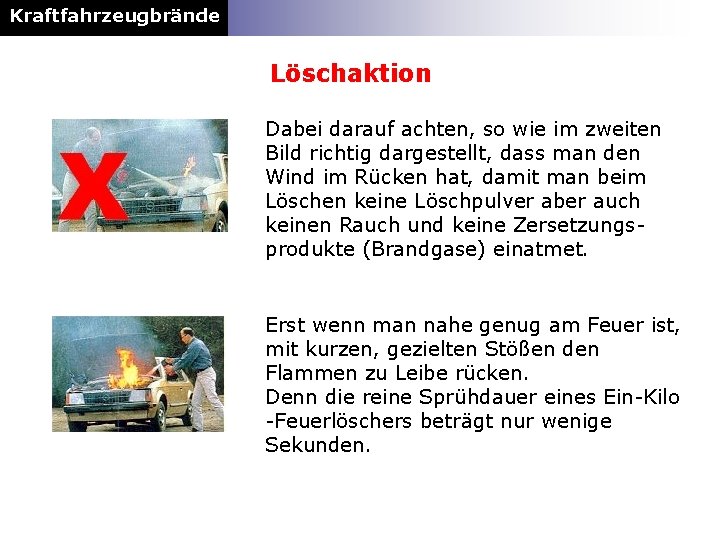 Kraftfahrzeugbrände Löschaktion Dabei darauf achten, so wie im zweiten Bild richtig dargestellt, dass man