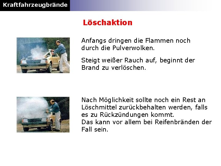 Kraftfahrzeugbrände Löschaktion Anfangs dringen die Flammen noch durch die Pulverwolken. Steigt weißer Rauch auf,