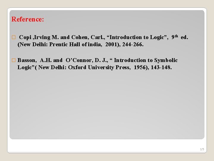 Reference: � Copi , Irving M. and Cohen, Carl. , “Introduction to Logic”, 9 Reference: � Copi , Irving M. and Cohen, Carl. , “Introduction to Logic”, 9