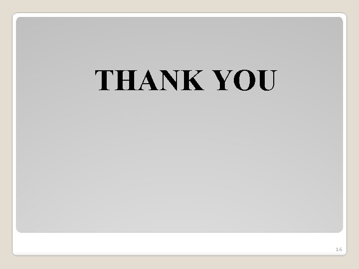 THANK YOU 16 THANK YOU 16