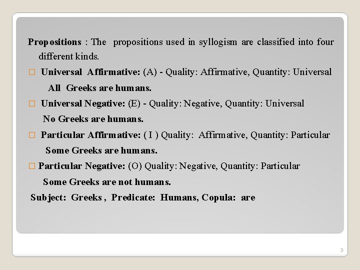 Propositions : The propositions used in syllogism are classified into four different kinds. � Propositions : The propositions used in syllogism are classified into four different kinds. �