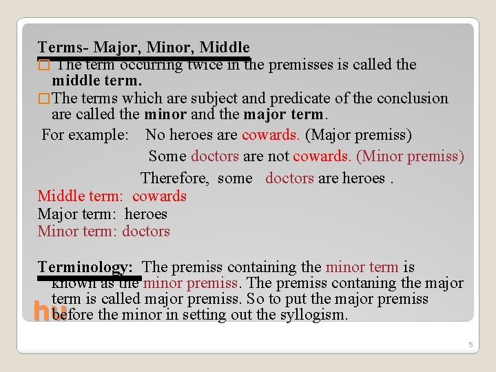 Terms- Major, Minor, Middle � The term occurring twice in the premisses is called Terms- Major, Minor, Middle � The term occurring twice in the premisses is called