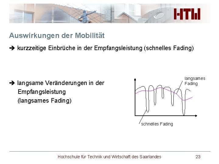 Auswirkungen der Mobilität kurzzeitige Einbrüche in der Empfangsleistung (schnelles Fading) langsames Fading langsame Veränderungen