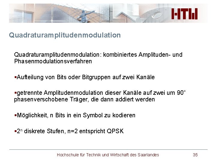 Quadraturamplitudenmodulation: kombiniertes Amplituden- und Phasenmodulationsverfahren §Aufteilung von Bits oder Bitgruppen auf zwei Kanäle §getrennte