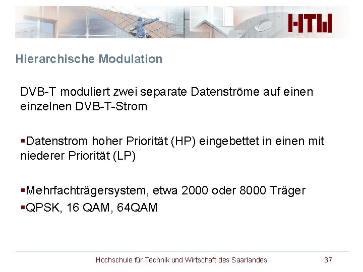 Hierarchische Modulation DVB-T moduliert zwei separate Datenströme auf einen einzelnen DVB-T-Strom §Datenstrom hoher Priorität