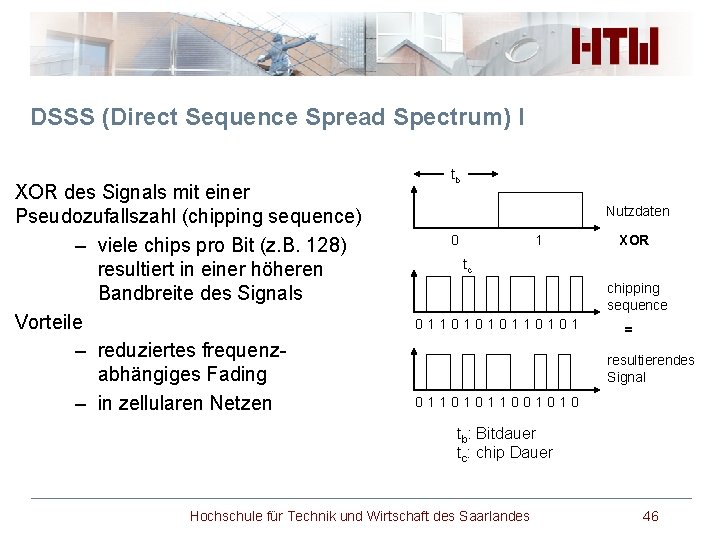 DSSS (Direct Sequence Spread Spectrum) I XOR des Signals mit einer Pseudozufallszahl (chipping sequence)