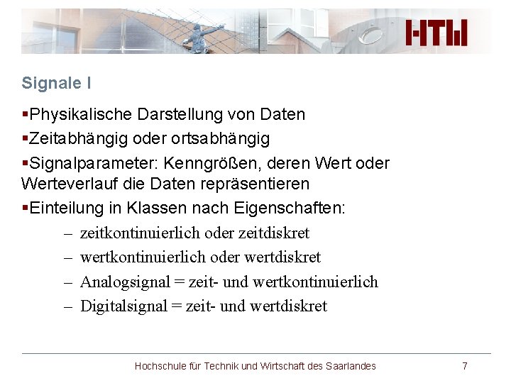 Signale I §Physikalische Darstellung von Daten §Zeitabhängig oder ortsabhängig §Signalparameter: Kenngrößen, deren Wert oder