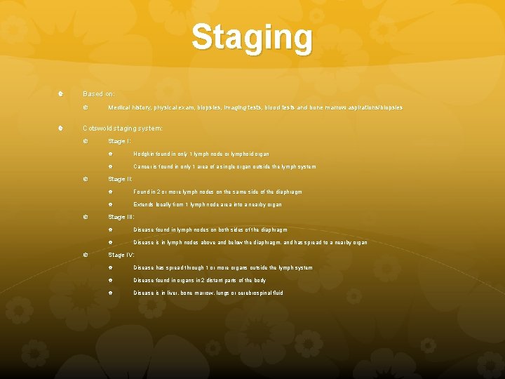 Staging Based on: Medical history, physical exam, biopsies, imaging tests, blood tests and bone