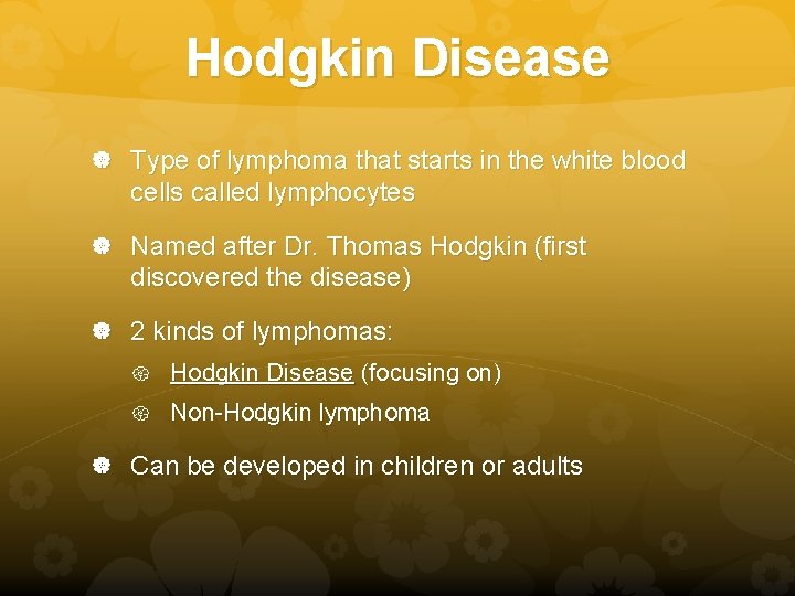Hodgkin Disease Type of lymphoma that starts in the white blood cells called lymphocytes